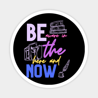 be aware in the here and now Magnet